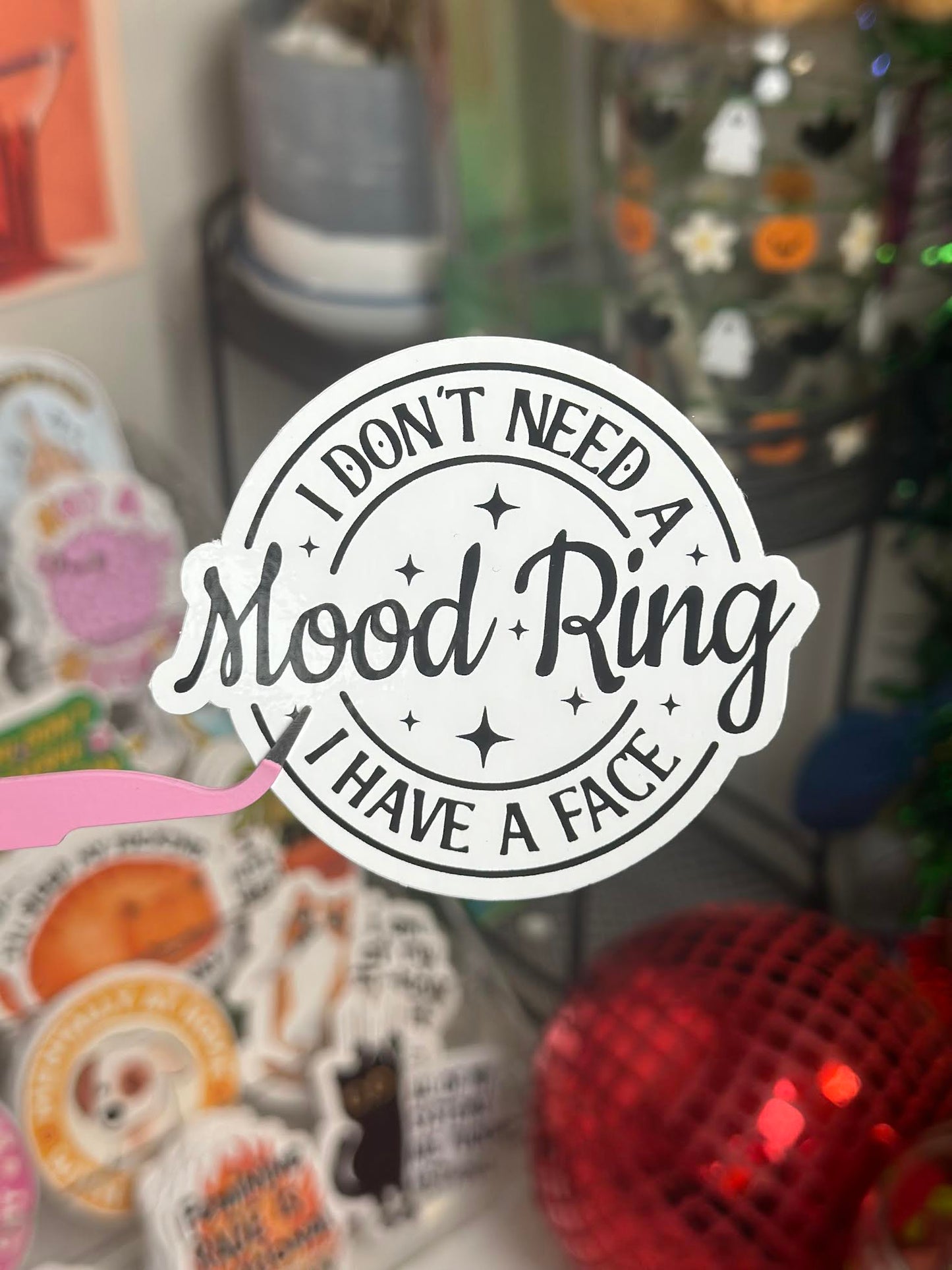 I don't need a mood ring, I have a face