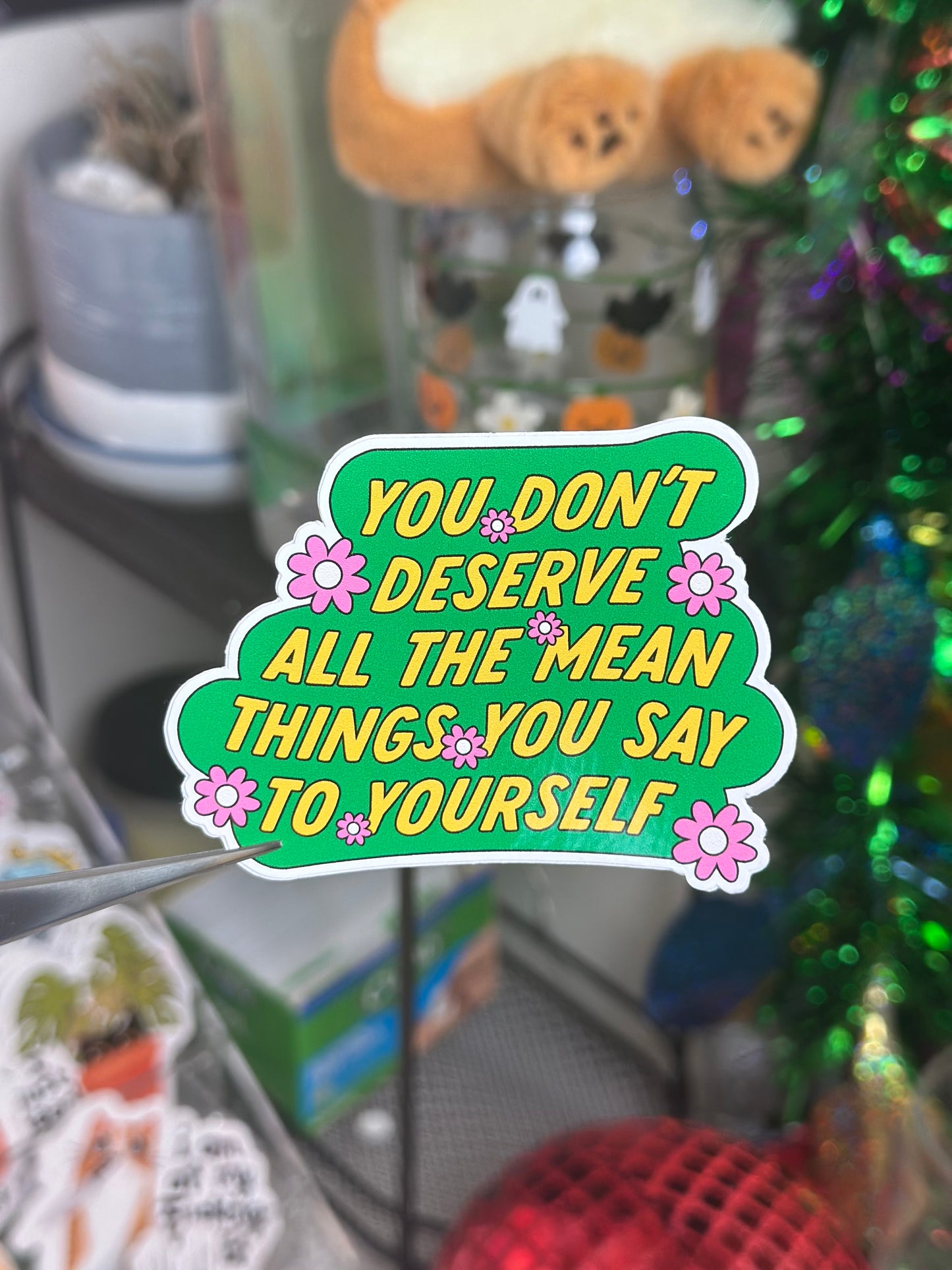 You don't deserve all the mean things you say to yourself