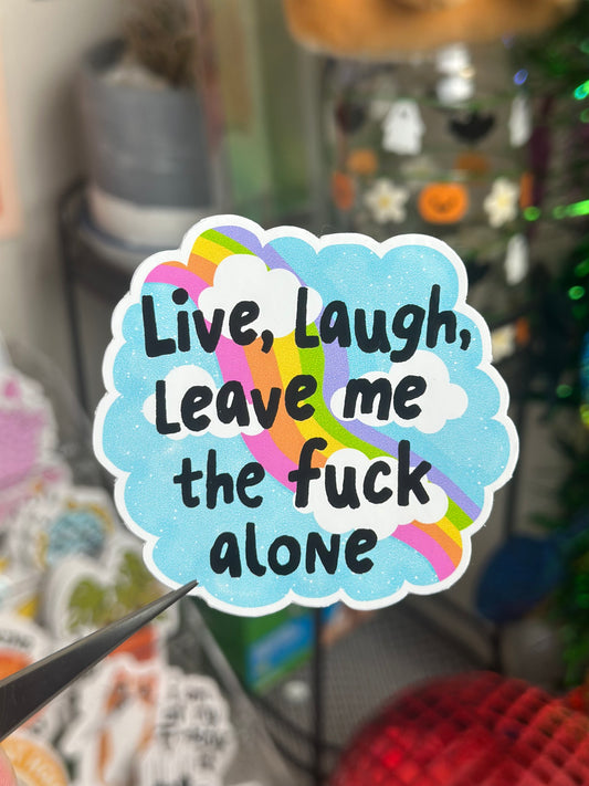 Live, Laugh, Leave me the fuck alone