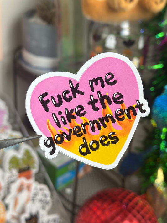 Fuck me like the gov't does