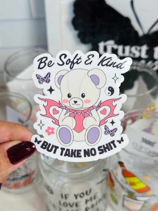 Be Soft & Kind But Take No Shit